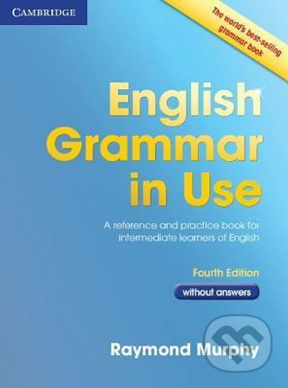 Kniha: English Grammar in Use 4th edition: Edition without answers (Raymond Murphy). Cambridge University Press, 2012 Kniha: English Grammar in Use 4th edition: Edition without answers (Raymond Murphy). Cambridge University Press, 2012