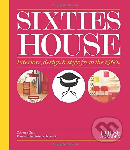 Kniha: House & Garden Sixties House (Catriona Gray). Conran Octopus, 2016 Kniha: House & Garden Sixties House (Catriona Gray). Conran Octopus, 2016