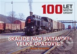 Kniha: 100 let místní dráhy Skalice nad Svitavou - Velké Opatovice (Marek Říha). GRADIS BOHEMIA, 2015 Kniha: 100 let místní dráhy Skalice nad Svitavou - Velké Opatovice (Marek Říha). GRADIS BOHEMIA, 2015