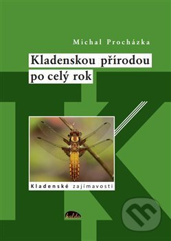 Kniha: Kladenskou přírodou po celý rok (Michal Procházka). Halda, 2014 Kniha: Kladenskou přírodou po celý rok (Michal Procházka). Halda, 2014