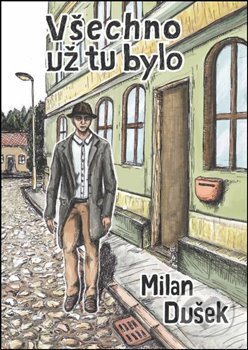 Kniha: Všechno už tu bylo (Milan Dušek). Oftis, 2013 Kniha: Všechno už tu bylo (Milan Dušek). Oftis, 2013