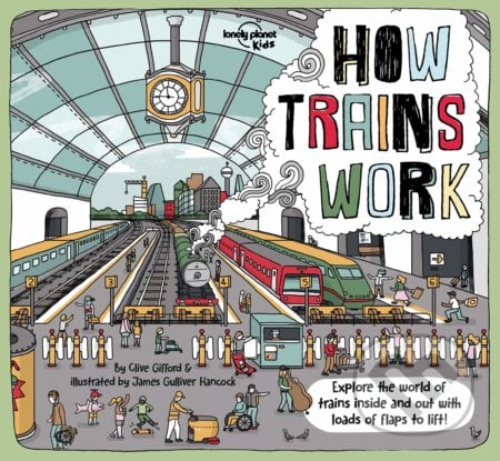 How Trains Work - Clive Gifford, James Gulliver Hancock (ilustrácie), Lonely Planet, 2019
