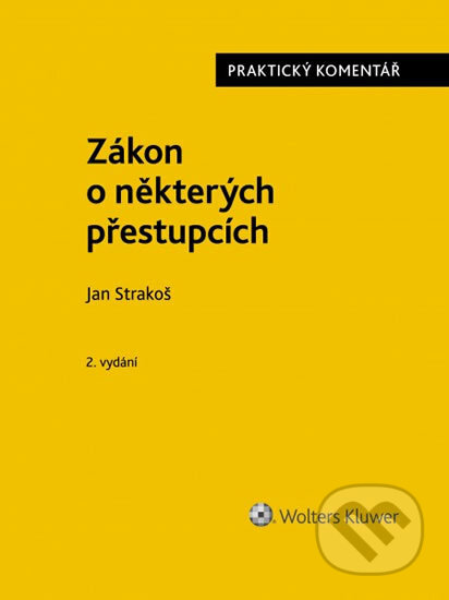 Kniha: Zákon o některých přestupcích (č. 251/2016 Sb.) (Jan Strakoš). Wolters Kluwer ČR, 2020 Kniha: Zákon o některých přestupcích (č. 251/2016 Sb.) (Jan Strakoš). Wolters Kluwer ČR, 2020