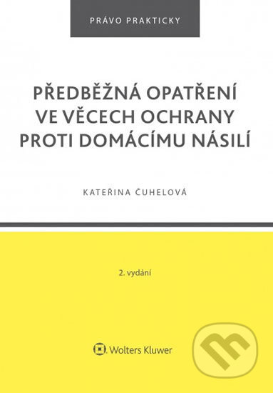 Kniha: Předběžná opatření ve věcech ochrany proti domácímu násilí (Kateřina Čuhelová). Wolters Kluwer ČR, 2020 Kniha: Předběžná opatření ve věcech ochrany proti domácímu násilí (Kateřina Čuhelová). Wolters Kluwer ČR, 2020