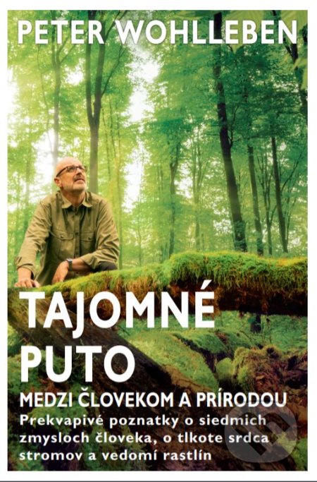 Kniha: Tajomné puto medzi človekom a prírodou (Peter Wohlleben). Tatran, 2020 Kniha: Tajomné puto medzi človekom a prírodou (Peter Wohlleben). Tatran, 2020