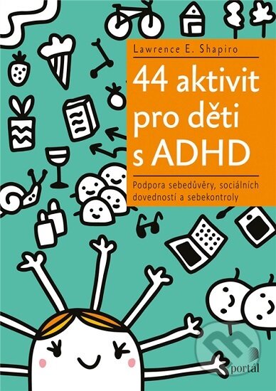 Kniha: 44 aktivit pro děti s ADHD (Lawrence E. Shapiro). Portál, 2020 Kniha: 44 aktivit pro děti s ADHD (Lawrence E. Shapiro). Portál, 2020