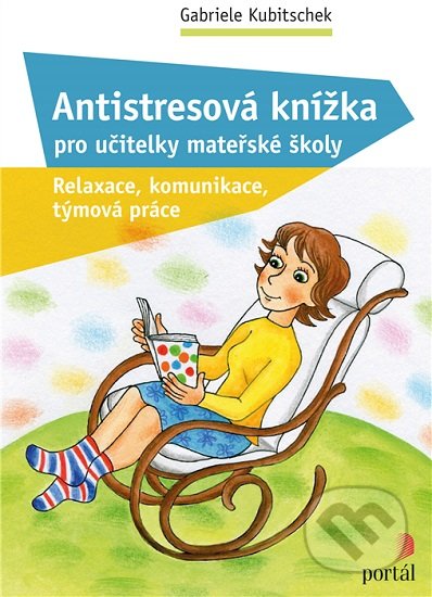 Kniha: Antistresová knížka pro učitelky mateřské školy (Gabriele Kubitschek). Portál, 2020 Kniha: Antistresová knížka pro učitelky mateřské školy (Gabriele Kubitschek). Portál, 2020