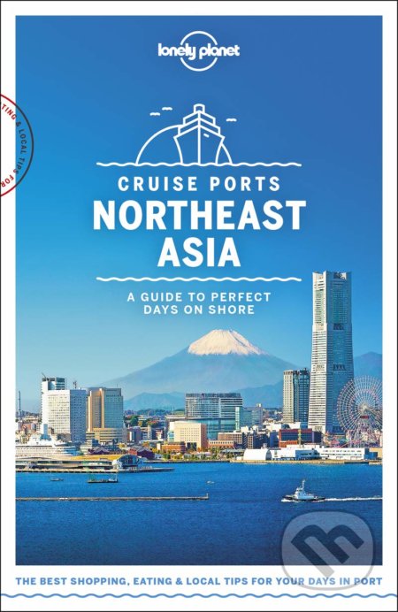 Kniha: Cruise Ports Northeast Asia 1 (Lonely Planet). Lonely Planet, 2019 Kniha: Cruise Ports Northeast Asia 1 (Lonely Planet). Lonely Planet, 2019