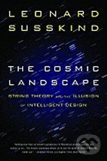 Kniha: The Cosmic Landscape (Leonard Susskind). Hachette Book Group US, 2006 Kniha: The Cosmic Landscape (Leonard Susskind). Hachette Book Group US, 2006