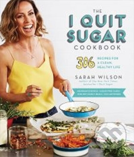 Kniha: The I Quit Sugar Cookbook: 306 Recipes for a Clean, Healthy Life (Sarah Wilsonová). Folio, 2016 Kniha: The I Quit Sugar Cookbook: 306 Recipes for a Clean, Healthy Life (Sarah Wilsonová). Folio, 2016