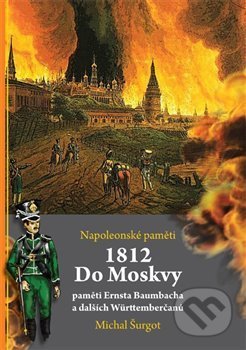 Kniha: 1812 - Do Moskvy (Michal Šurgot). Michal Šurgot, 2020 Kniha: 1812 - Do Moskvy (Michal Šurgot). Michal Šurgot, 2020