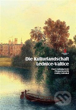 Die Kulturlandschaft Lednice-Valtice. Reiseführer - Přemysl Krejčiřík, Ondřej Zatloukal, Pavel Zatloukal, Foibos, 2013