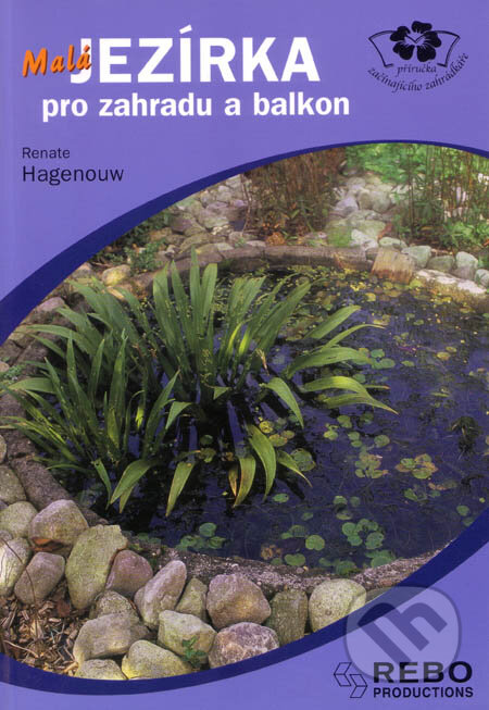 Kniha: Malá jezírka pro zahradu a balkon (Renate Hagenouw). Rebo, 2006 Kniha: Malá jezírka pro zahradu a balkon (Renate Hagenouw). Rebo, 2006