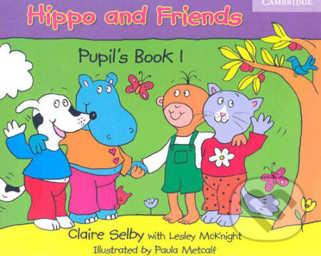 Kniha: Hippo and Friends 1 - Pupil's Book (Claire Selby, Lesley McKnight a Paula Metcalf). Cambridge University Press, 2006 Kniha: Hippo and Friends 1 - Pupil's Book (Claire Selby, Lesley McKnight a Paula Metcalf). Cambridge University Press, 2006