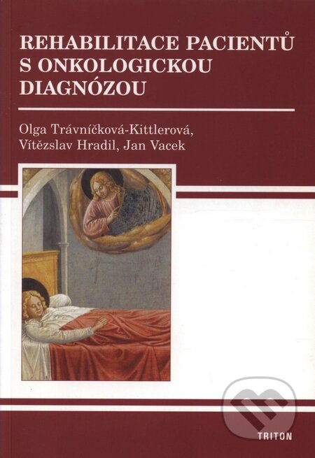 Rehabilitace pacientů s onkologickou diagnózou - Jan Vacek, Vítězslav Hradil, Olga Trávníčková-Kittlerová, Triton, 2004