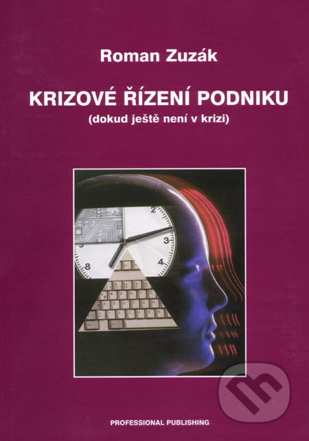Kniha: Krizové řízení podniku (dokud ještě není v krizi) (Roman Zuzák). Professional Publishing, 2004 Kniha: Krizové řízení podniku (dokud ještě není v krizi) (Roman Zuzák). Professional Publishing, 2004