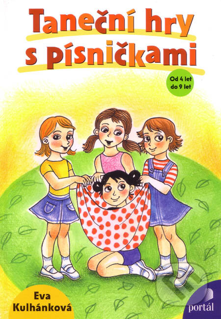 Kniha: Taneční hry s písničkami (Eva Kulhánková). Portál, 2006 Kniha: Taneční hry s písničkami (Eva Kulhánková). Portál, 2006