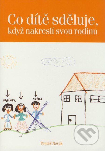 Kniha: Co dítě scěluje, když nakreslí svou rodinu (Tomáš Novák). Rubico, 2004 Kniha: Co dítě scěluje, když nakreslí svou rodinu (Tomáš Novák). Rubico, 2004
