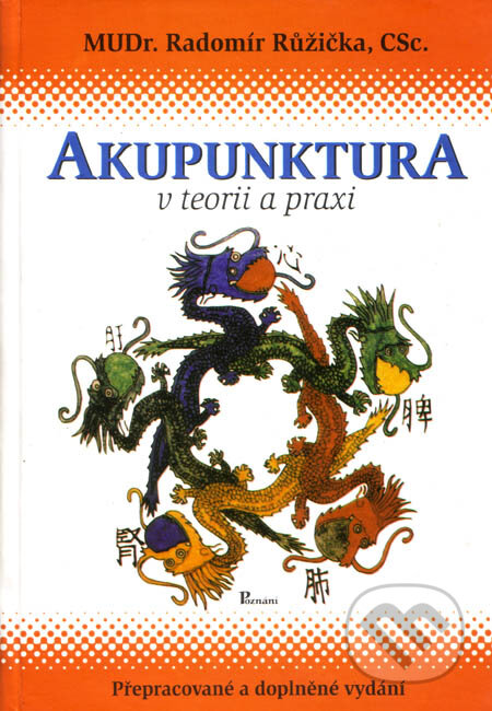 Kniha: Akupunktura v teorii a praxi (Radomír Růžička). Poznání, 2003 Kniha: Akupunktura v teorii a praxi (Radomír Růžička). Poznání, 2003