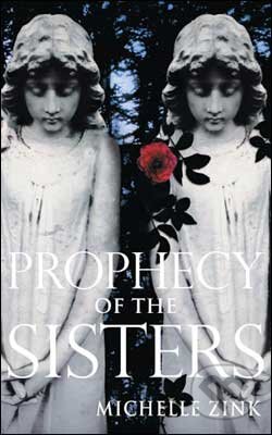Kniha: Prophecy of the sisters (Michelle Zink). Atom, 2009 Kniha: Prophecy of the sisters (Michelle Zink). Atom, 2009