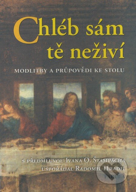 Kniha: Chléb sám tě neživí (Radomil Hradil). Fabula, 2004 Kniha: Chléb sám tě neživí (Radomil Hradil). Fabula, 2004