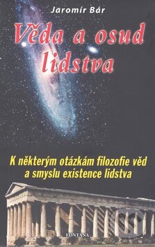 Kniha: Věda a osud lidstva (Jaromír Bár). Fontána, 2009 Kniha: Věda a osud lidstva (Jaromír Bár). Fontána, 2009