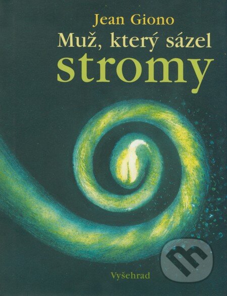 Kniha: Muž, který sázel stromy (Jean Giono). Vyšehrad, 2009 Kniha: Muž, který sázel stromy (Jean Giono). Vyšehrad, 2009