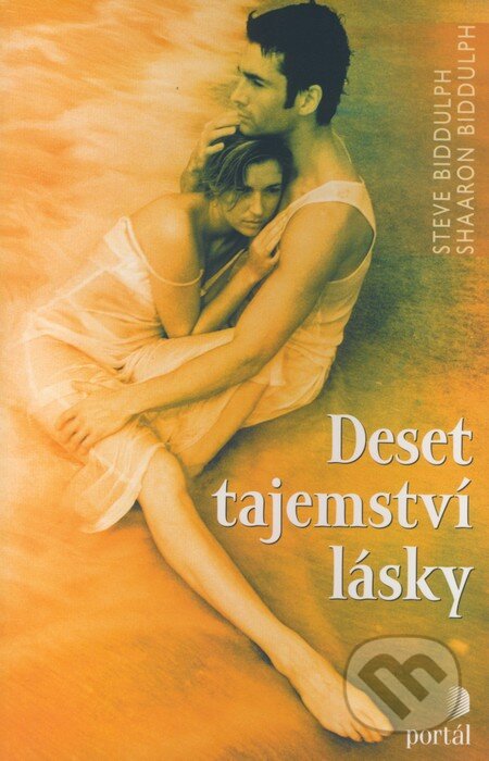 Kniha: Deset tajemství lásky (Shaaron Biddulph a Steve Biddulph). Portál, 2006 Kniha: Deset tajemství lásky (Shaaron Biddulph a Steve Biddulph). Portál, 2006