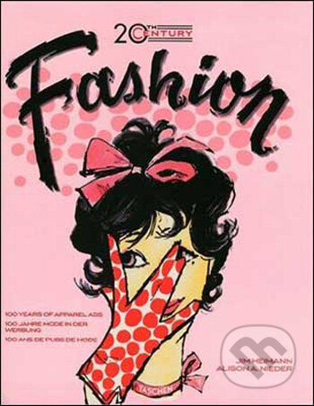 Kniha: 20th Century Fashion: 100 Years of Apparel Ads (Jim Heimann a Aleson A. Nieder). Taschen, 2009 Kniha: 20th Century Fashion: 100 Years of Apparel Ads (Jim Heimann a Aleson A. Nieder). Taschen, 2009