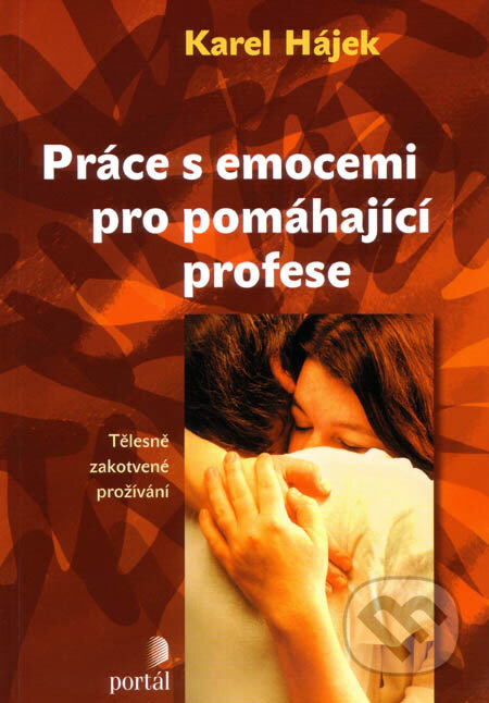 Kniha: Práce s emocemi pro pomáhající profese (Karel Hájek). Portál, 2007 Kniha: Práce s emocemi pro pomáhající profese (Karel Hájek). Portál, 2007
