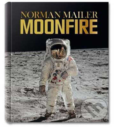 Kniha: Norman Mailer, MoonFire: The Epic Journey of Apollo 11 (Norman Mailer a Colum McCann). Taschen, 2009 Kniha: Norman Mailer, MoonFire: The Epic Journey of Apollo 11 (Norman Mailer a Colum McCann). Taschen, 2009