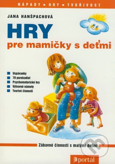 Kniha: Hry pre mamičky s deťmi (Jana Hanšpachová). Portál, 1997 Kniha: Hry pre mamičky s deťmi (Jana Hanšpachová). Portál, 1997