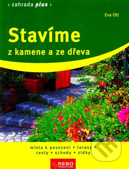 Kniha: Stavíme z kamene a ze dřeva (Eva Ott). Rebo, 2005 Kniha: Stavíme z kamene a ze dřeva (Eva Ott). Rebo, 2005