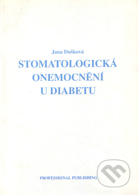 Stomatologická onemocnění u diabetu - Jana Dušková, Professional Publishing, 2000