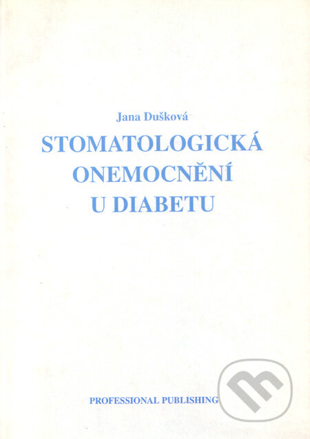 Kniha: Stomatologická onemocnění u diabetu (Jana Dušková). Professional Publishing, 2000 Kniha: Stomatologická onemocnění u diabetu (Jana Dušková). Professional Publishing, 2000