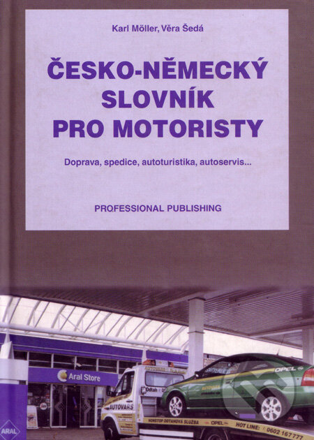 Kniha: Česko-německý slovník pro motoristy (Karl Möller a Věra Šedá). Professional Publishing, 2001 Kniha: Česko-německý slovník pro motoristy (Karl Möller a Věra Šedá). Professional Publishing, 2001