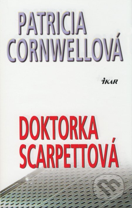 Kniha: Doktorka Scarpettová (Patricia Cornwell). Ikar, 2009 Kniha: Doktorka Scarpettová (Patricia Cornwell). Ikar, 2009