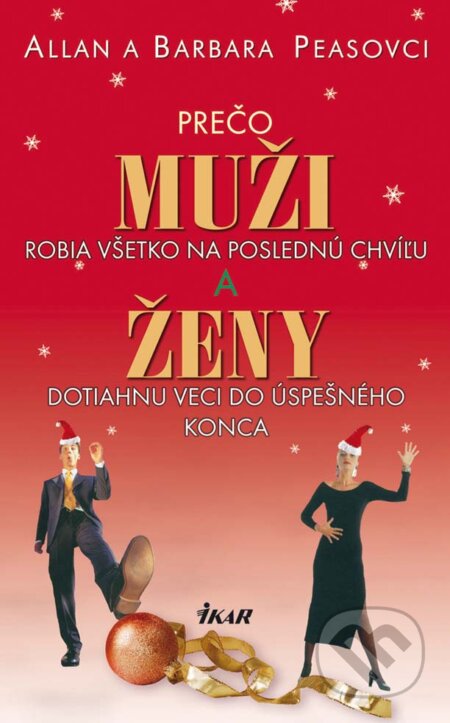 Kniha: Prečo muži robia všetko na poslednú chvíľu a ženy dotiahnu veci do úspešného konca (Allan Pease a Barbara Pease). Ikar, 2009 Kniha: Prečo muži robia všetko na poslednú chvíľu a ženy dotiahnu veci do úspešného konca (Allan Pease a Barbara Pease). Ikar, 2009