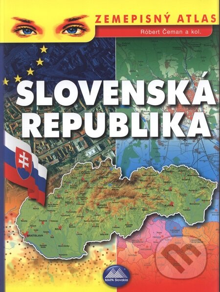 Kniha: Zemepisný atlas - Slovenská republika (Róbert Čeman a kolektiv). Mapa Slovakia, 2007 Kniha: Zemepisný atlas - Slovenská republika (Róbert Čeman a kolektiv). Mapa Slovakia, 2007