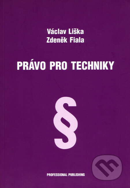 Kniha: Právo pro techniky (Václav Liška a Zdeněk Fiala). Professional Publishing, 2006 Kniha: Právo pro techniky (Václav Liška a Zdeněk Fiala). Professional Publishing, 2006