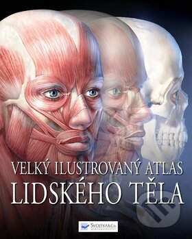 Kniha: Velký ilustrovaný atlas lidského těla (Svojtka&Co.). Svojtka&Co., 2009 Kniha: Velký ilustrovaný atlas lidského těla (Svojtka&Co.). Svojtka&Co., 2009