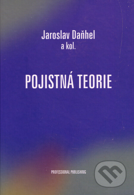 Kniha: Pojistná teorie (Jaroslav Daňhel a kolektiv). Professional Publishing, 2005 Kniha: Pojistná teorie (Jaroslav Daňhel a kolektiv). Professional Publishing, 2005