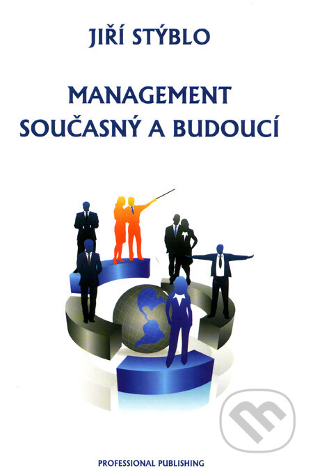 Kniha: Management současný a budoucí (Jiří Stýblo). Professional Publishing, 2008 Kniha: Management současný a budoucí (Jiří Stýblo). Professional Publishing, 2008