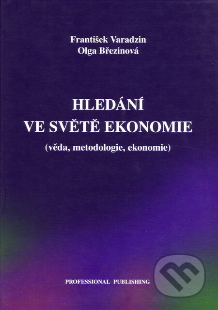 Kniha: Hledání ve světě ekonomie (František Varadzin a Olga Březinová). Professional Publishing, 2003 Kniha: Hledání ve světě ekonomie (František Varadzin a Olga Březinová). Professional Publishing, 2003