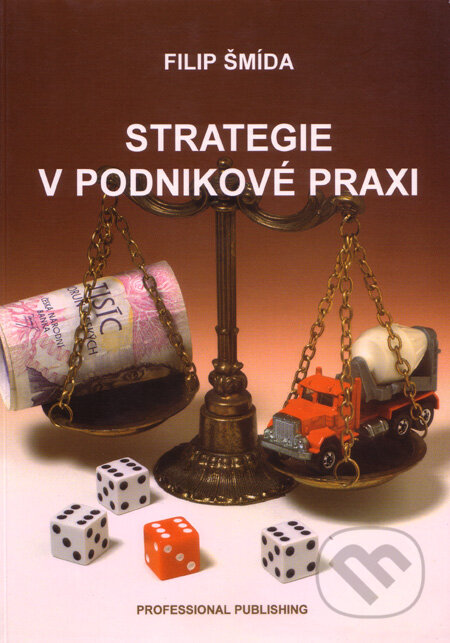 Kniha: Strategie v podnikové praxi (Filip Šmída). Professional Publishing, 2003 Kniha: Strategie v podnikové praxi (Filip Šmída). Professional Publishing, 2003