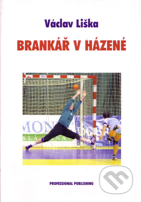 Kniha: Brankář v házené (Václav Liška). Professional Publishing, 2005 Kniha: Brankář v házené (Václav Liška). Professional Publishing, 2005