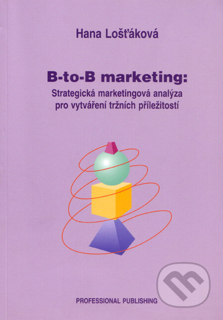 Kniha: B-to-B marketing (Hana Lošťáková). Professional Publishing, 2005 Kniha: B-to-B marketing (Hana Lošťáková). Professional Publishing, 2005