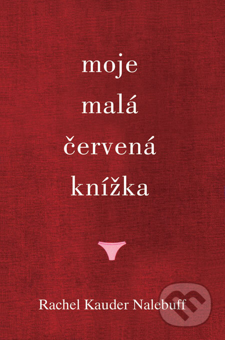 Kniha: Moje malá červená knížka (Rachel Kauder Nalebuff). Pragma, 2009 Kniha: Moje malá červená knížka (Rachel Kauder Nalebuff). Pragma, 2009