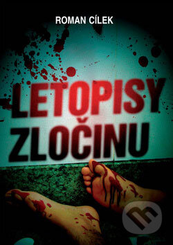Kniha: Letopisy zločinu (Roman Cílek). XYZ, 2009 Kniha: Letopisy zločinu (Roman Cílek). XYZ, 2009
