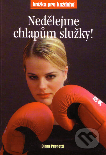 Kniha: Nedělejme chlapům služky! (Diana Perretti). Rubico, 2001 Kniha: Nedělejme chlapům služky! (Diana Perretti). Rubico, 2001